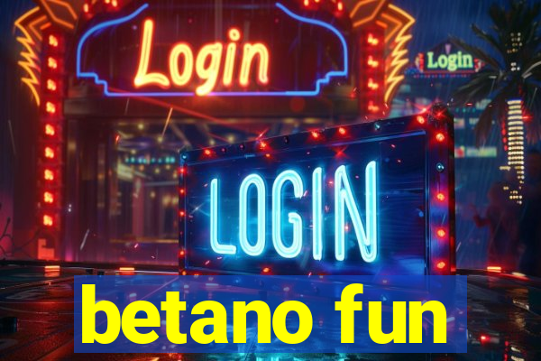 betano fun